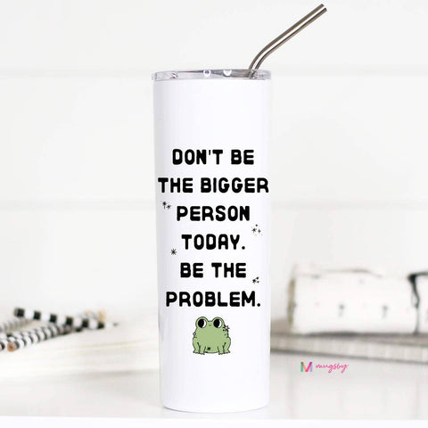 The Bigger Person- 20oz Stainless Steel Tall Travel Cup