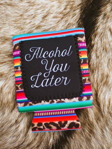 Alcohol You Later Leopard Serape Koozie